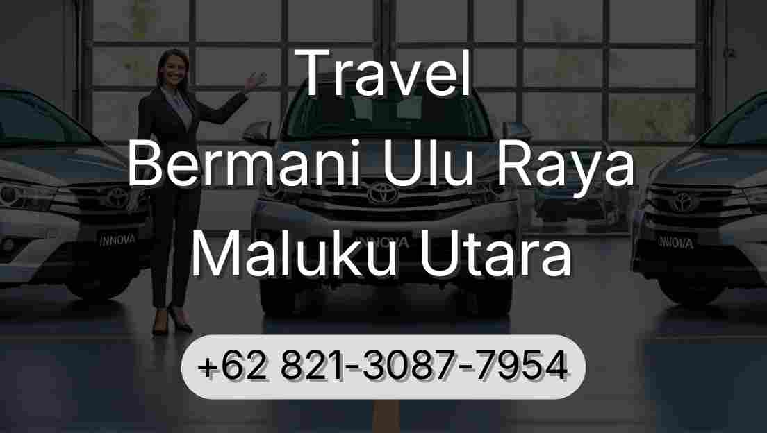 Travel Bermani Ulu Raya Maluku Utara