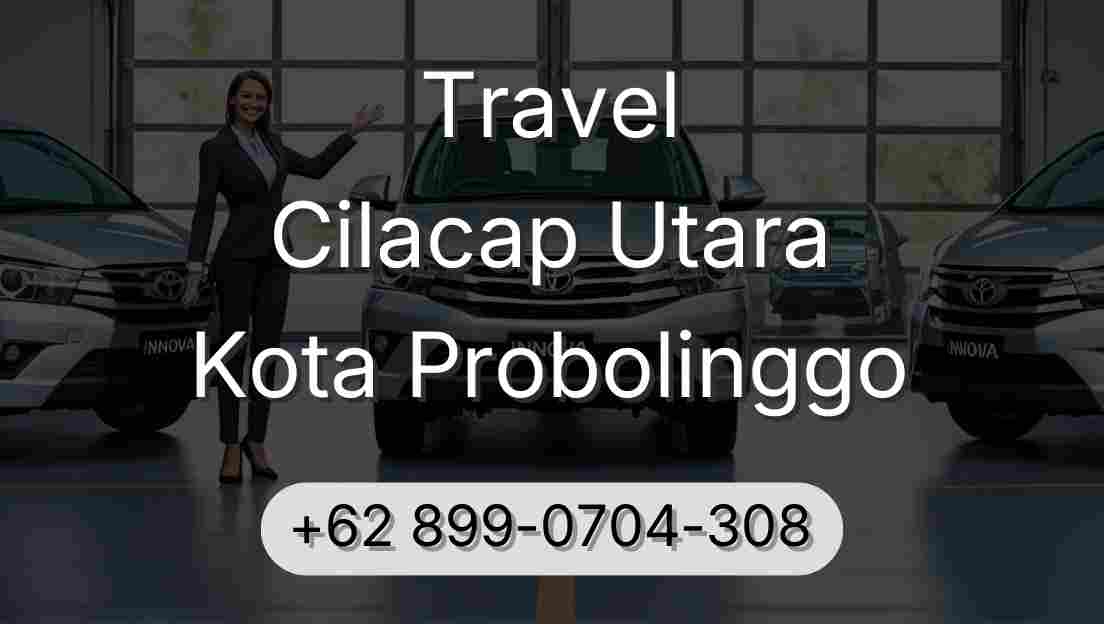 Travel Cilacap Utara Kota Probolinggo