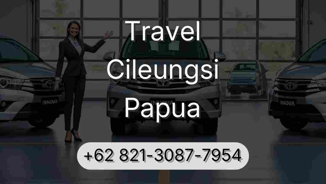 Travel Cileungsi Papua