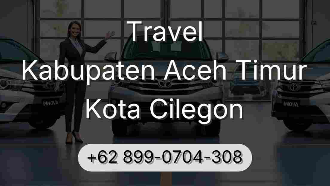 Travel Kabupaten Aceh Timur Kota Cilegon