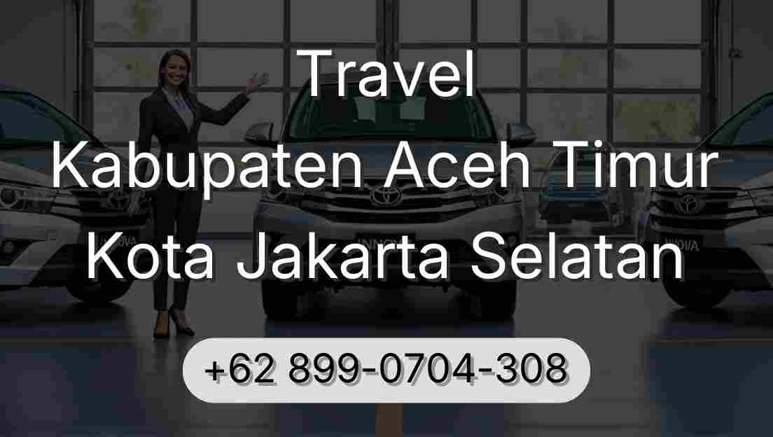 Travel Kabupaten Aceh Timur Kota Jakarta Selatan