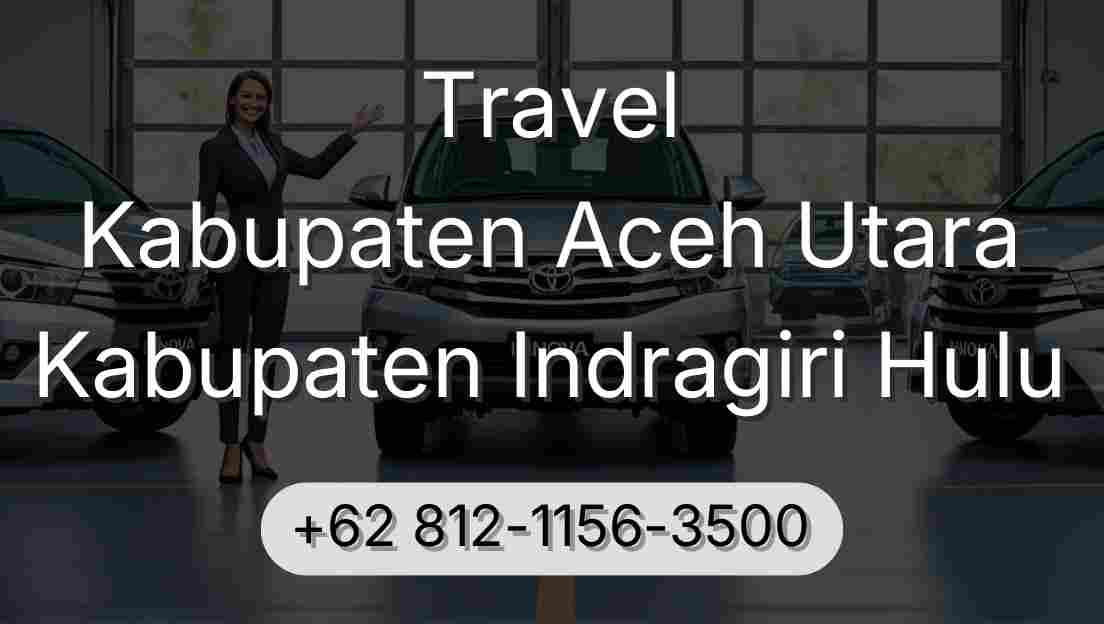 Travel Kabupaten Aceh Utara Kabupaten Indragiri Hulu