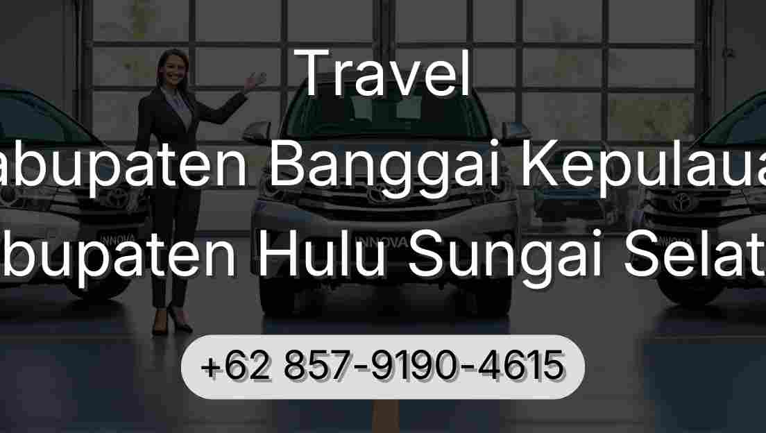 Travel Kabupaten Banggai Kepulauan Kabupaten Hulu Sungai Selatan