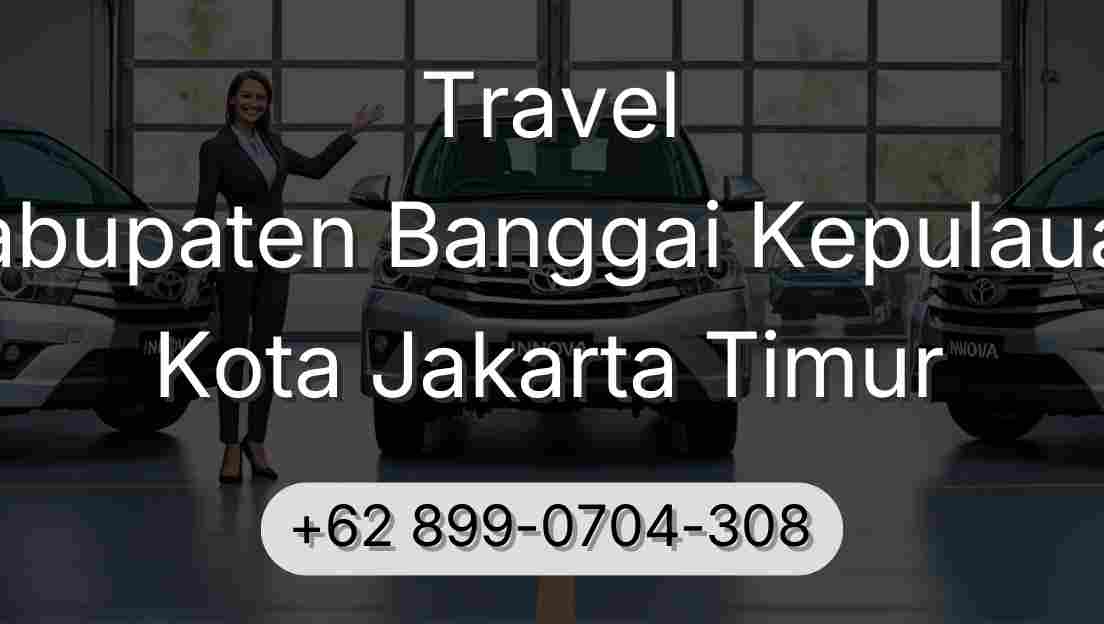 Travel Kabupaten Banggai Kepulauan Kota Jakarta Timur
