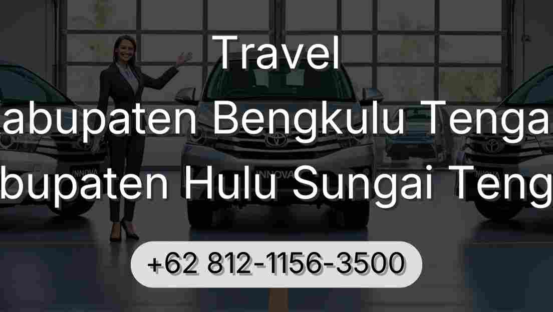 Travel Kabupaten Bengkulu Tengah Kabupaten Hulu Sungai Tengah