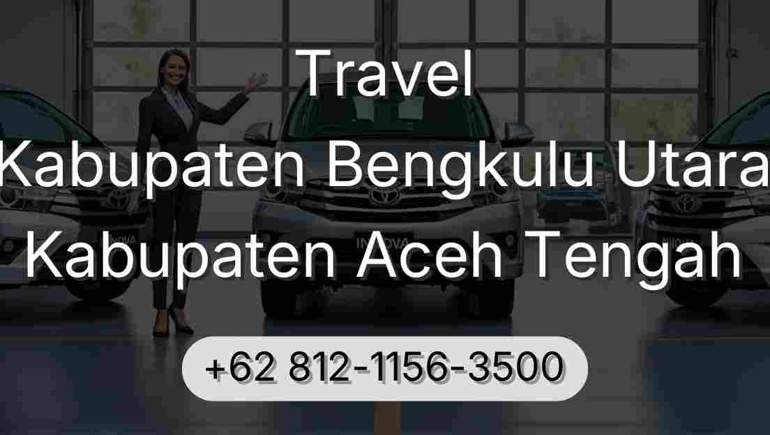 Travel Kabupaten Bengkulu Utara Kabupaten Aceh Tengah