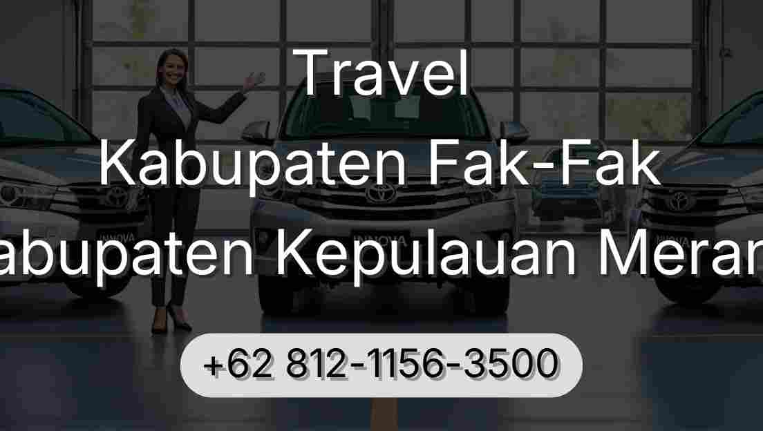 Travel Kabupaten Fak-Fak Kabupaten Kepulauan Meranti