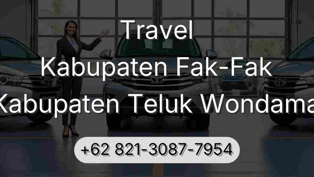 Travel Kabupaten Fak-Fak Kabupaten Teluk Wondama