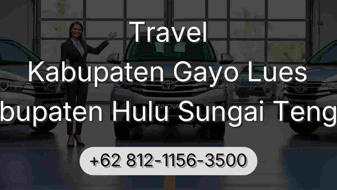 Travel Kabupaten Gayo Lues Kabupaten Hulu Sungai Tengah