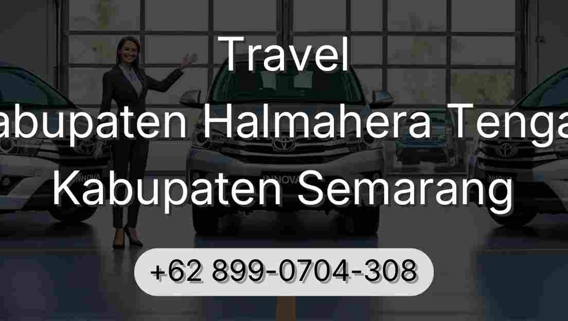 Travel Kabupaten Halmahera Tengah Kabupaten Semarang