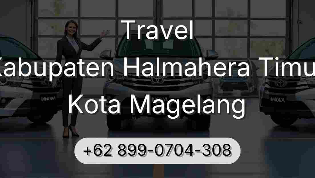 Travel Kabupaten Halmahera Timur Kota Magelang