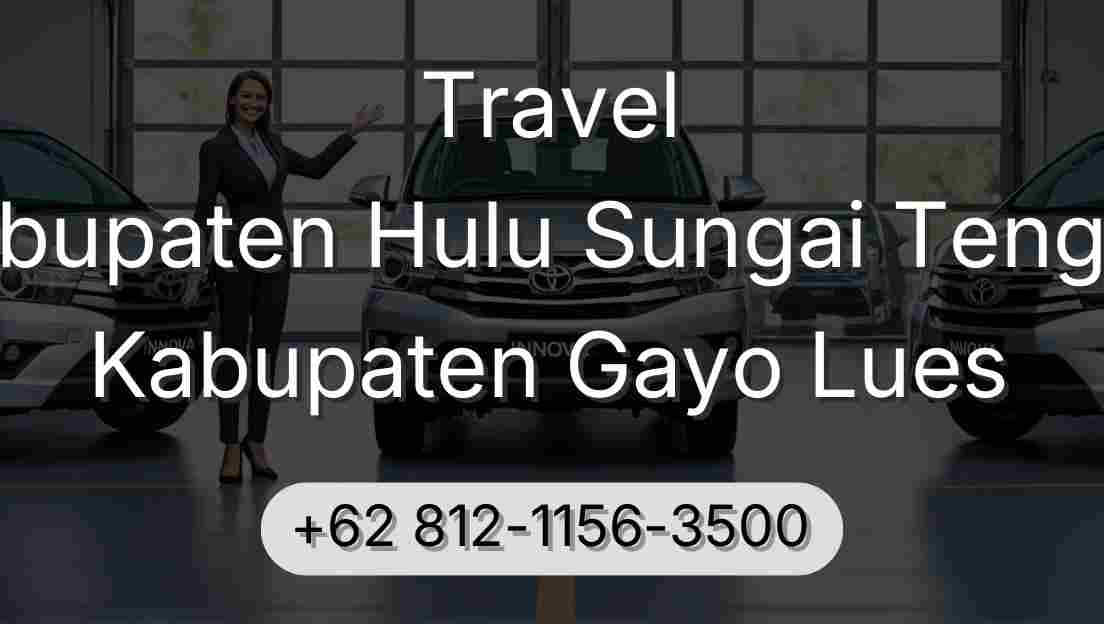 Travel Kabupaten Hulu Sungai Tengah Kabupaten Gayo Lues