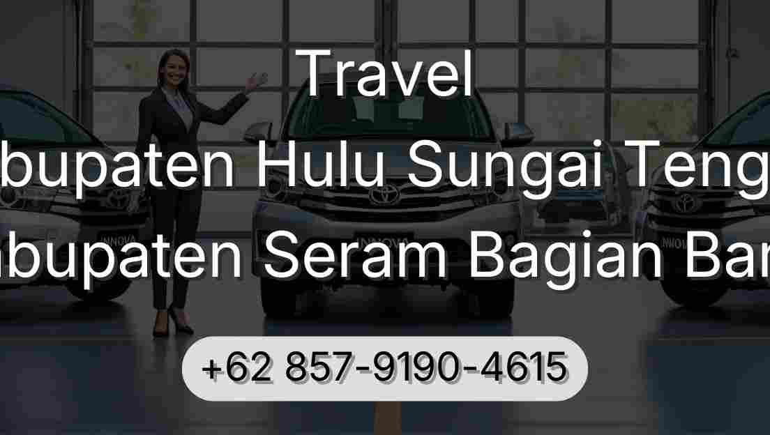 Travel Kabupaten Hulu Sungai Tengah Kabupaten Seram Bagian Barat