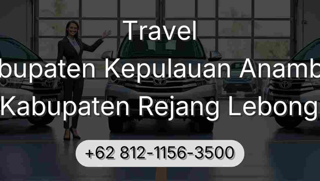 Travel Kabupaten Kepulauan Anambas Kabupaten Rejang Lebong