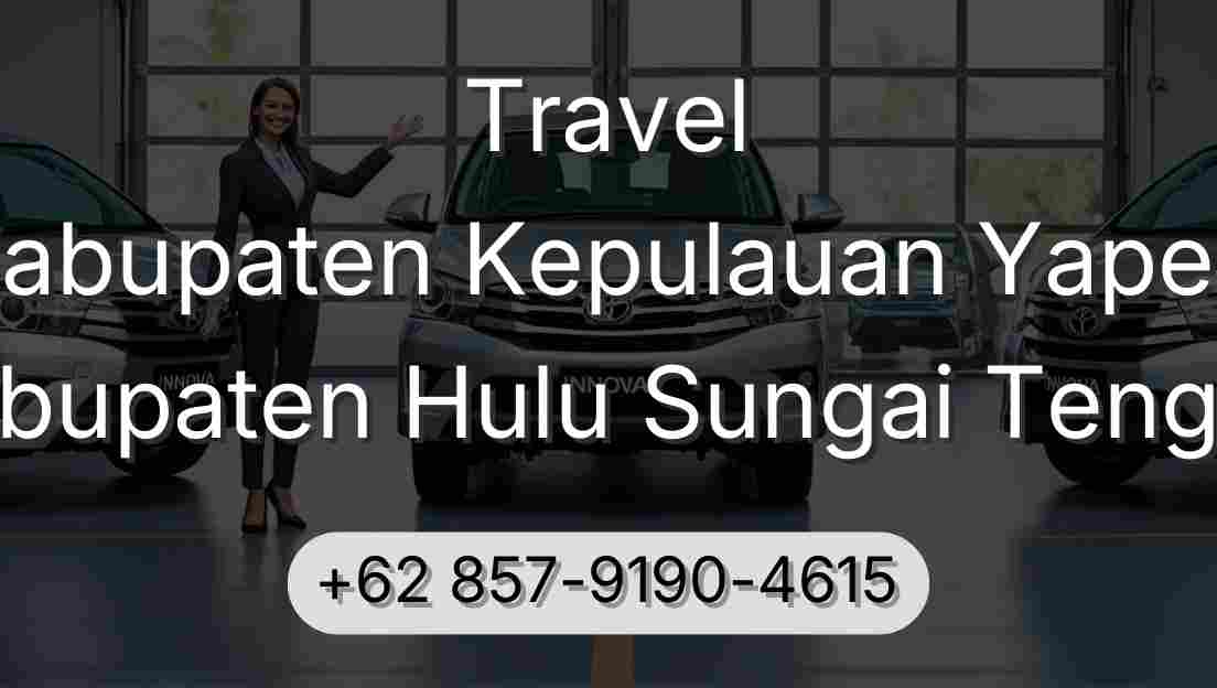 Travel Kabupaten Kepulauan Yapen Kabupaten Hulu Sungai Tengah