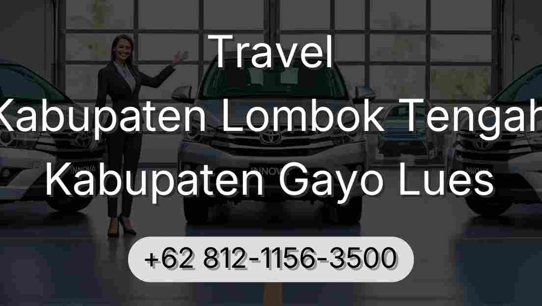 Travel Kabupaten Lombok Tengah Kabupaten Gayo Lues