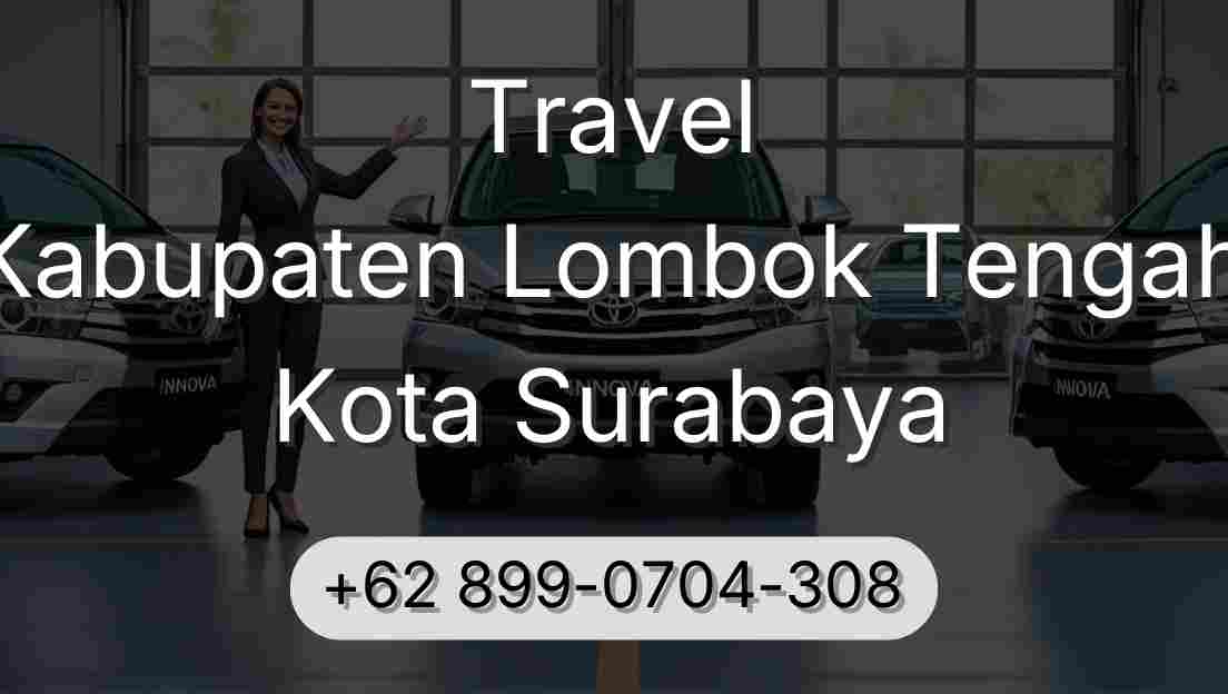 Travel Kabupaten Lombok Tengah Kota Surabaya