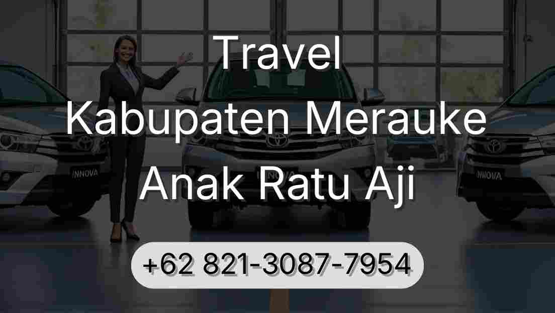 Travel Kabupaten Merauke Anak Ratu Aji