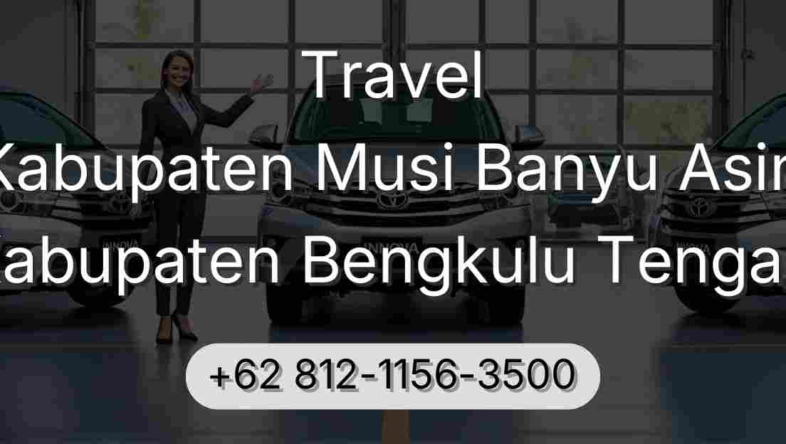 Travel Kabupaten Musi Banyu Asin Kabupaten Bengkulu Tengah