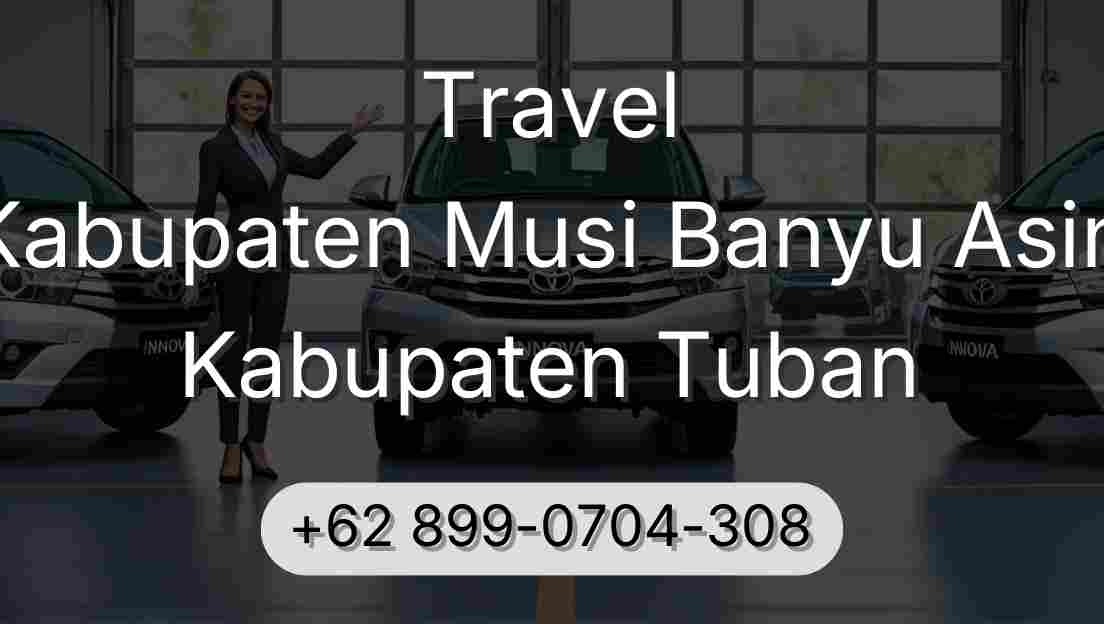 Travel Kabupaten Musi Banyu Asin Kabupaten Tuban
