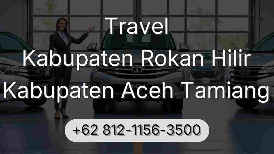 Travel Kabupaten Rokan Hilir Kabupaten Aceh Tamiang
