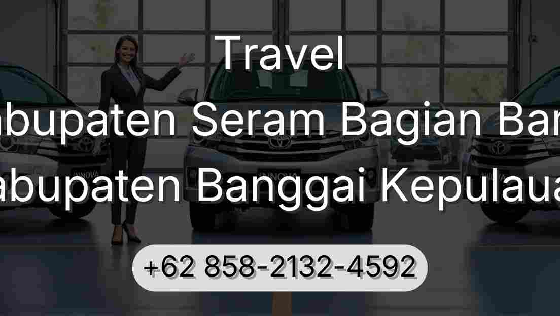 Travel Kabupaten Seram Bagian Barat Kabupaten Banggai Kepulauan