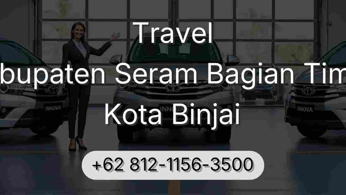 Travel Kabupaten Seram Bagian Timur Kota Binjai