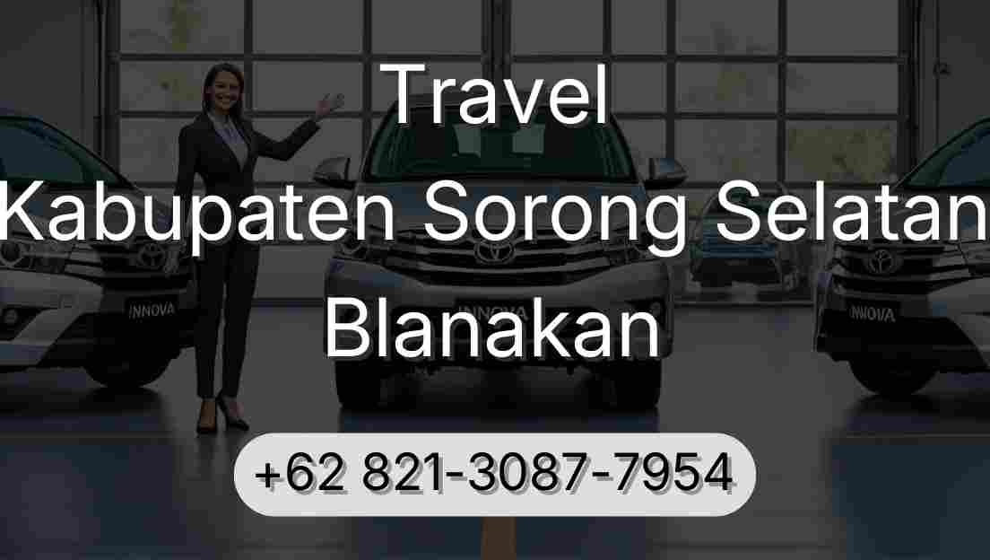 Travel Kabupaten Sorong Selatan Blanakan
