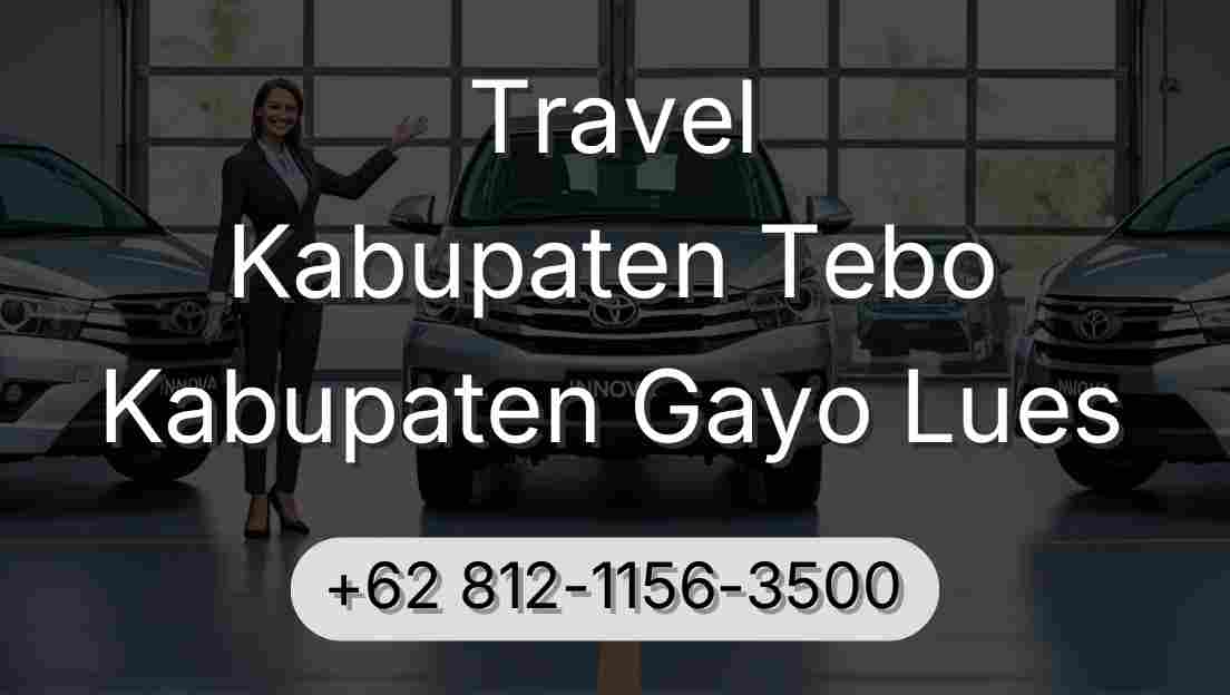 Travel Kabupaten Tebo Kabupaten Gayo Lues