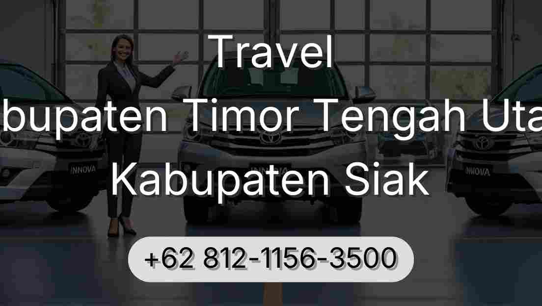 Travel Kabupaten Timor Tengah Utara Kabupaten Siak