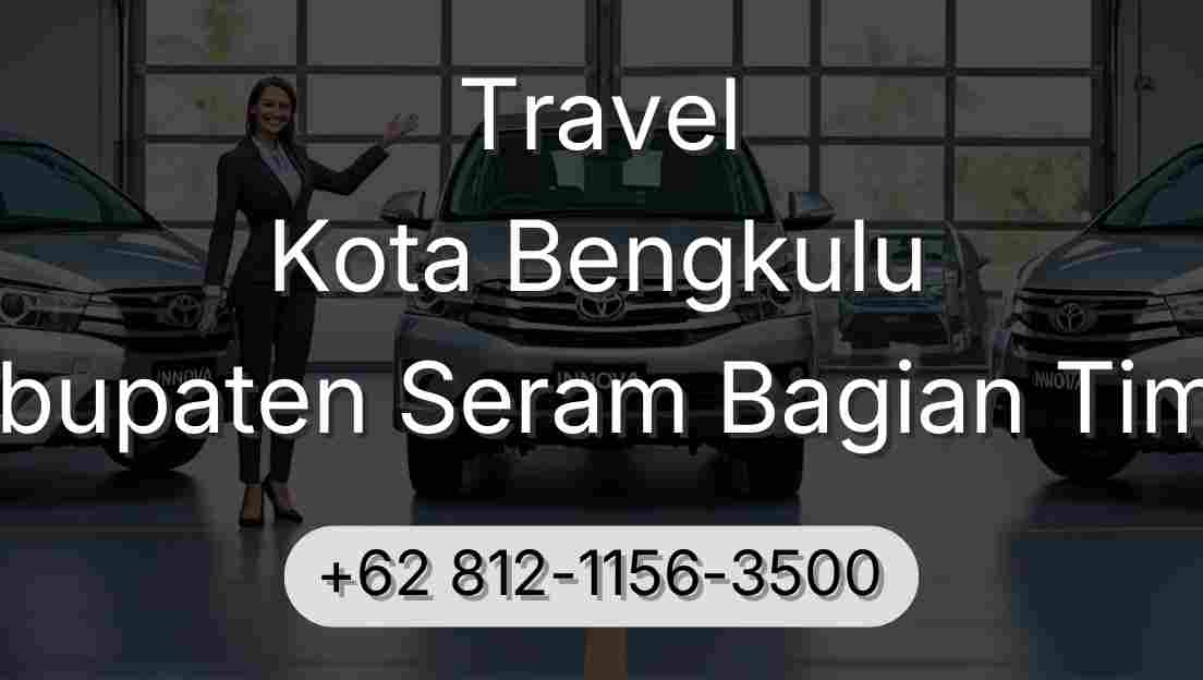 Travel Kota Bengkulu Kabupaten Seram Bagian Timur