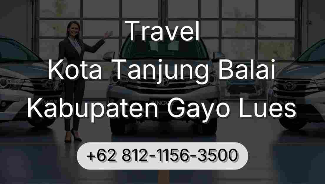 Travel Kota Tanjung Balai Kabupaten Gayo Lues
