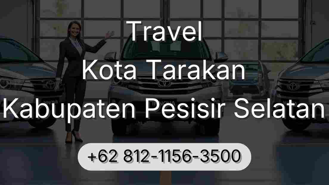 Travel Kota Tarakan Kabupaten Pesisir Selatan