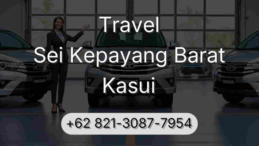 Travel Sei Kepayang Barat Kasui