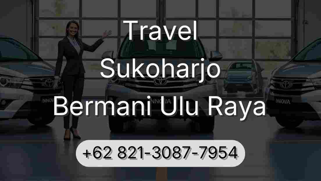 Travel Sukoharjo Bermani Ulu Raya