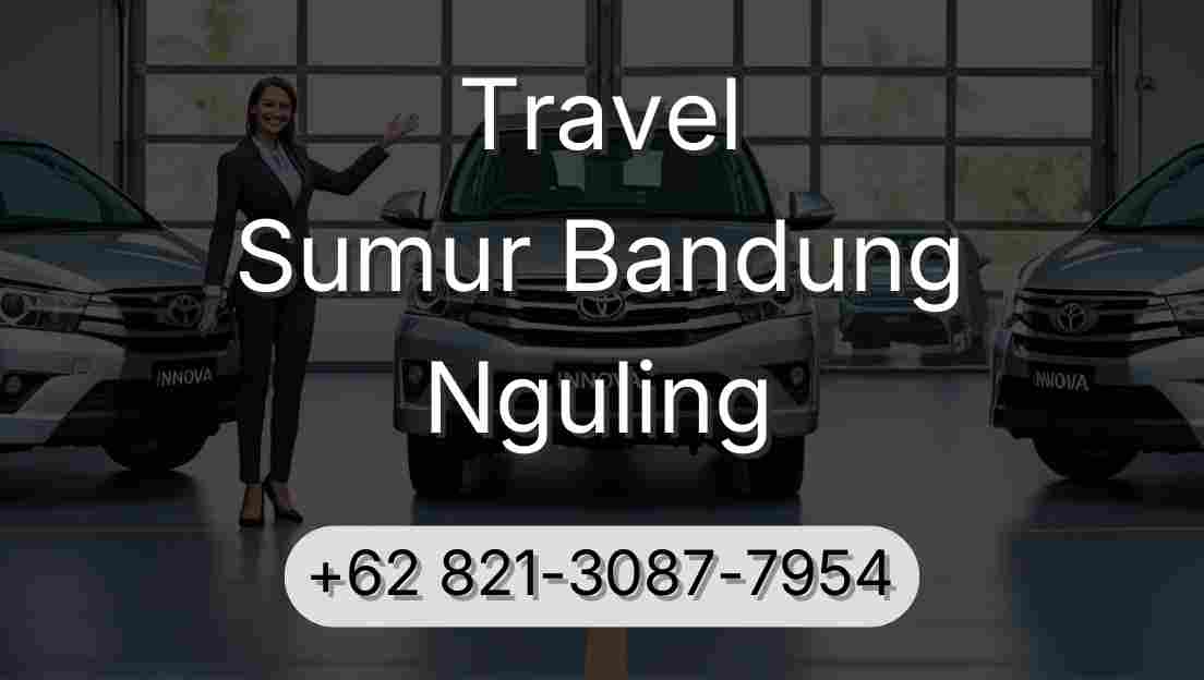 Travel Sumur Bandung Nguling